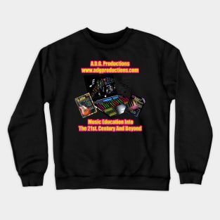 A.D.G. Productions Music Education Into The 21st. Century And Beyond Crewneck Sweatshirt